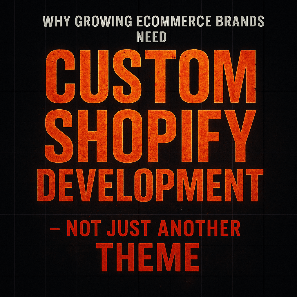 Growing eCommerce Brands Need Custom Shopify Development Not Just Another Theme