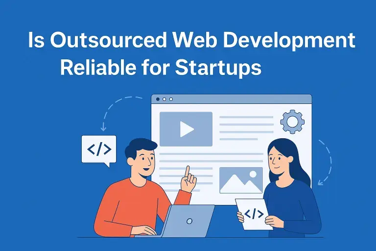 Is Outsourced Web Development Reliable for Startups?