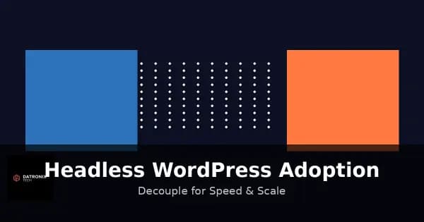 Headless WordPress Adoption in 2025: Decouple Your Site for Speed & Scalability