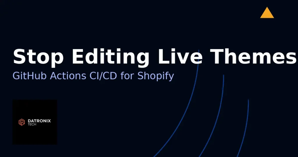 Stop Editing Live Themes: Build a GitHub Actions CI/CD Pipeline for Shopify
