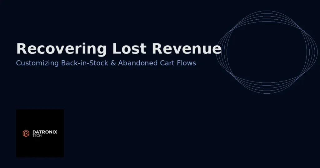 Back‑in‑stock and abandoned cart flows